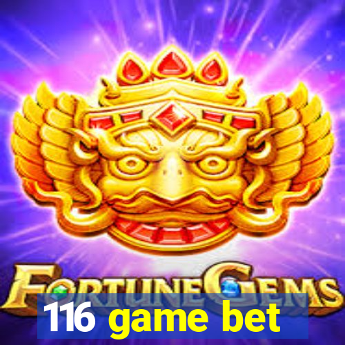 116 game bet
